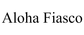 ALOHA FIASCO