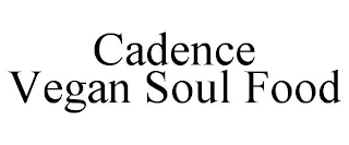 CADENCE VEGAN SOUL FOOD