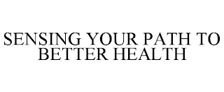 SENSING YOUR PATH TO BETTER HEALTH