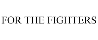 FOR THE FIGHTERS