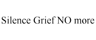 SILENCE GRIEF NO MORE