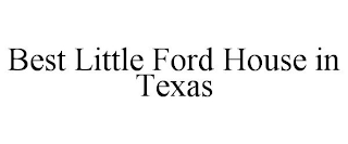 BEST LITTLE FORD HOUSE IN TEXAS