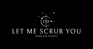 LET ME SCRUB YOU SCRUBS MADE PERFECTLY