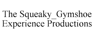 THE SQUEAKY_GYMSHOE EXPERIENCE PRODUCTIONS