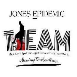 JONES EPIDEMIC (STANDING ON EXCELLENCE)