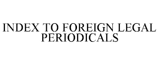 INDEX TO FOREIGN LEGAL PERIODICALS