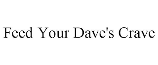 FEED YOUR DAVE'S CRAVE