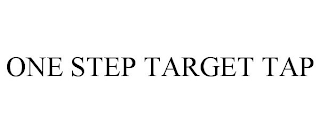 ONE STEP TARGET TAP