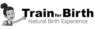 TRAIN FOR BIRTH NATURAL BIRTH EXPERIENCE