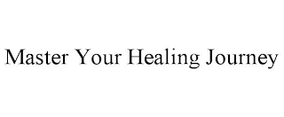 MASTER YOUR HEALING JOURNEY