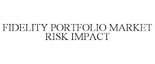 FIDELITY PORTFOLIO MARKET RISK IMPACT