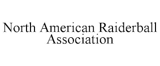 NORTH AMERICAN RAIDERBALL ASSOCIATION