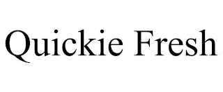 QUICKIE FRESH