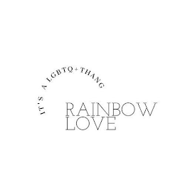 RAINBOW LOVE IT'S A LGBTQ+ THANG