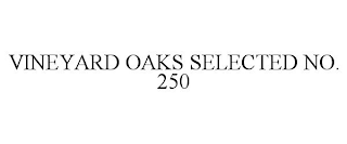 VINEYARD OAKS SELECTED NO. 250