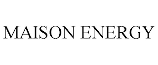 MAISON ENERGY