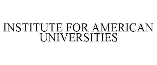 INSTITUTE FOR AMERICAN UNIVERSITIES