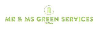 M MR AND MS GREEN SERVICES GO GREEN