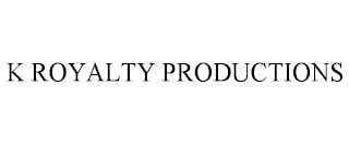 K ROYALTY PRODUCTIONS