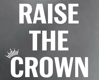 RAISE THE CROWN