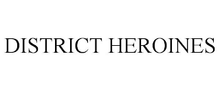 DISTRICT HEROINES