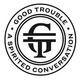 GT GOOD TROUBLE A SPIRITED CONVERSATION