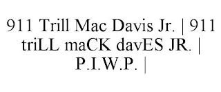 911 TRILL MAC DAVIS JR. | 911 TRILL MACK DAVES JR. | P.I.W.P. |