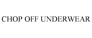 CHOP OFF UNDERWEAR