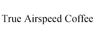 TRUE AIRSPEED COFFEE