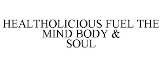 HEALTHOLICIOUS FUEL THE MIND BODY & SOUL