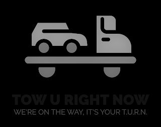 TOW U RIGHT NOW WE'RE ON THE WAY, IT'S YOUR T.U.R.N.