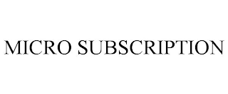 MICRO SUBSCRIPTION