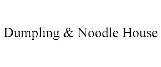 DUMPLING & NOODLE HOUSE