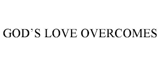 GOD'S LOVE OVERCOMES