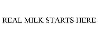 REAL MILK STARTS HERE