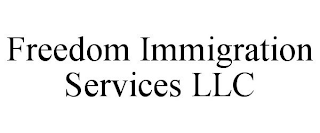 FREEDOM IMMIGRATION SERVICES LLC