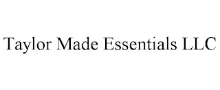 TAYLOR MADE ESSENTIALS LLC