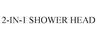 2-IN-1 SHOWER HEAD