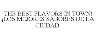 THE BEST FLAVORS IN TOWN! ¡LOS MEJORES SABORES DE LA CIUDAD!