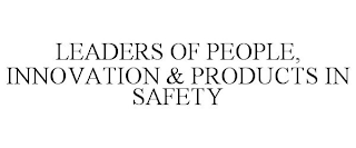 LEADERS OF PEOPLE, INNOVATION & PRODUCTS IN SAFETY