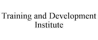 TRAINING AND DEVELOPMENT INSTITUTE