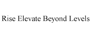 RISE ELEVATE BEYOND LEVELS