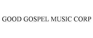 GOOD GOSPEL MUSIC CORP