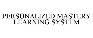 PERSONALIZED MASTERY LEARNING SYSTEM