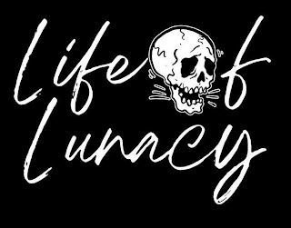 LIFE OF LUNACY