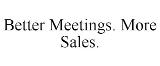 BETTER MEETINGS. MORE SALES.