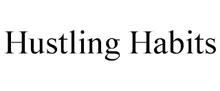 HUSTLING HABITS