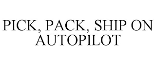 PICK, PACK, SHIP ON AUTOPILOT