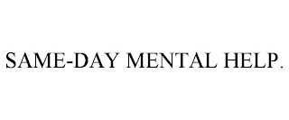 SAME-DAY MENTAL HELP.