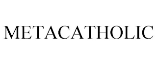 METACATHOLIC